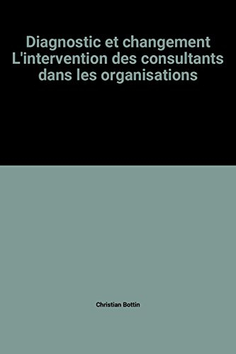Diagnostic et changement : l'intervention des consultants dans les organisations