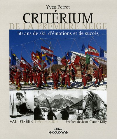 critérium de la première neige val d'isère : 1955-2005 50 ans de ski, d'émotions et de succès