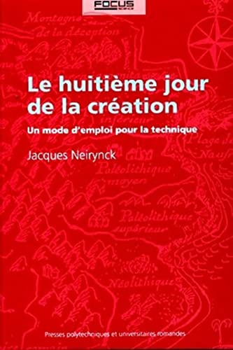 Le huitième jour de la création : un mode d'emploi pour la technique