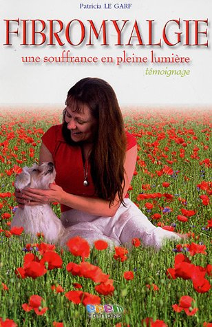 Le journal d'une fibromyalgique : la fibromyalgie : une souffrance en pleine lumière : témoignage in