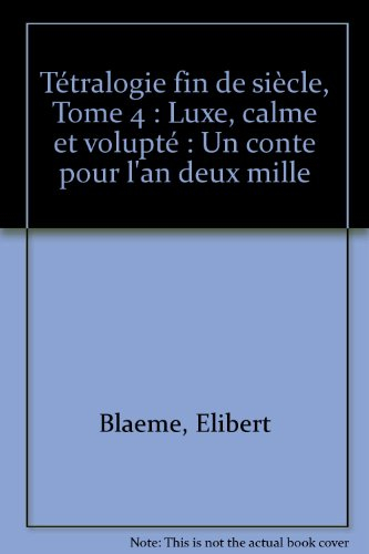 Tétralogie fin de siècle. Vol. 4. Luxe, calme et volupté : un conte pour l'an 2000