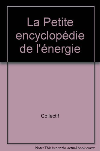 La Petite encyclopédie de l'énergie