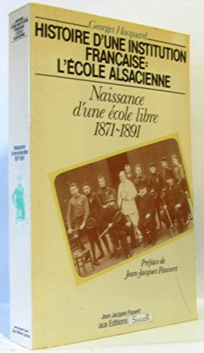 Histoire d'une institution française, l'École alsacienne. Vol. 1. Naissance d'une école libre : 1871