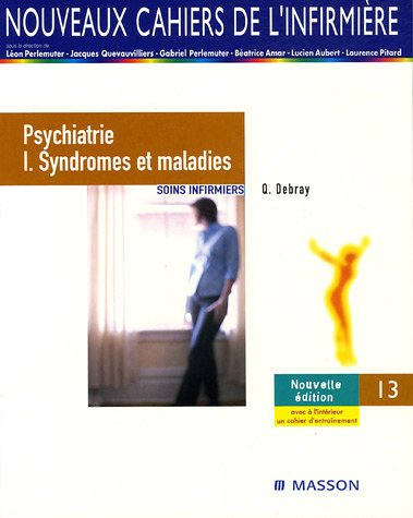 Soins infirmiers : psychiatrie. Vol. 1. Syndromes et maladies