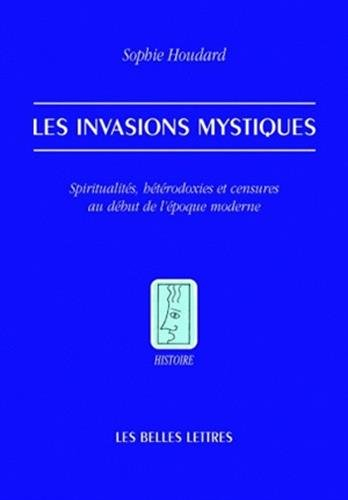 Les invasions mystiques : spiritualités, hétérodoxies et censures au début de l'époque moderne