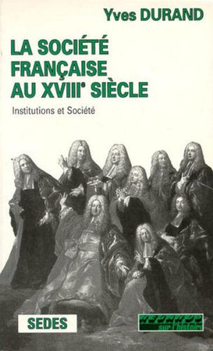 La Société française au XVIIIe siècle : institutions et société