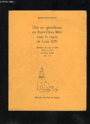 une vie quotidienne en entre deux mers sous le regne de louis xiv - memoires de jean lardiere pretre