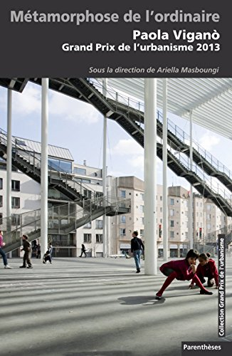 Métamorphose de l'ordinaire : Paola Vigano, Grand Prix de l'urbanisme 2013
