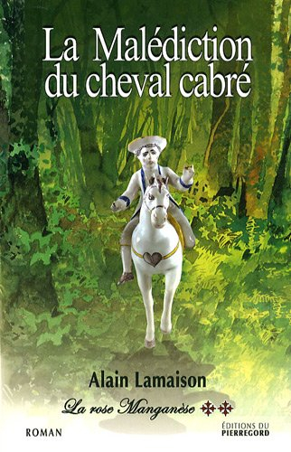 La rose manganèse. Vol. 2. La malédiction du cheval cabré