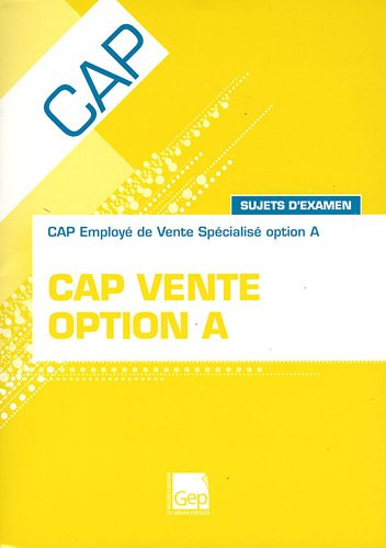 CAP vente option A : CAP employé de vente spécialisé option A : sujets d'examen