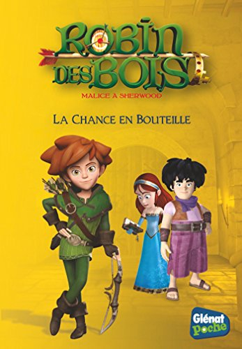 Robin des bois : malice à Sherwood. Vol. 7. La chance en bouteille