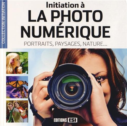 Initiation à la photo numérique : portraits, paysages, nature...