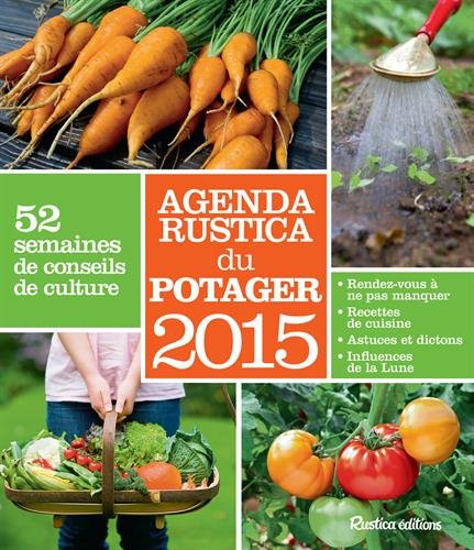 Agenda Rustica du potager 2015 : 52 semaines de conseils de culture