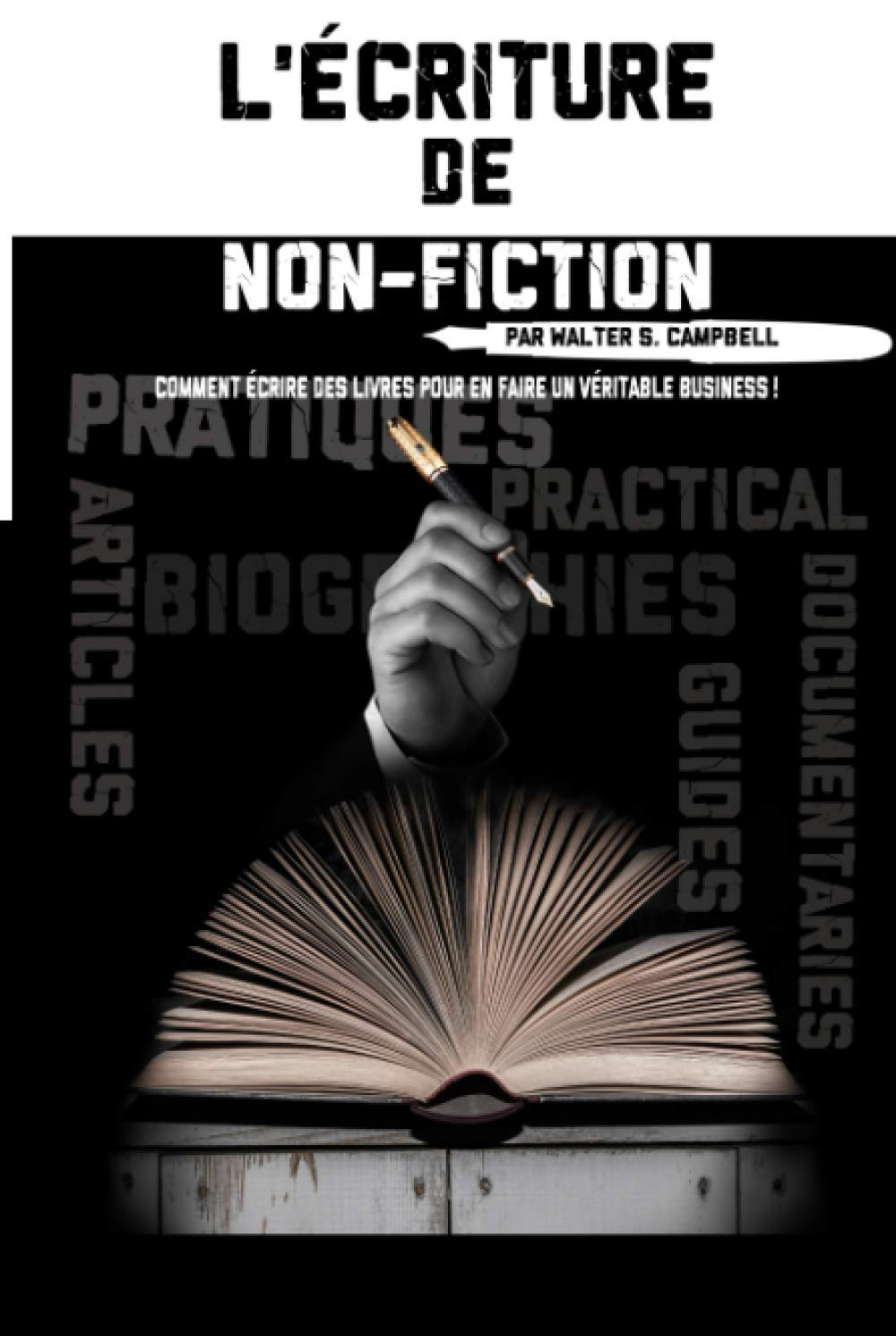 L'Écriture de Non-Fiction: Comment Écrire des Livres Pour En Faire Un Véritable Business !