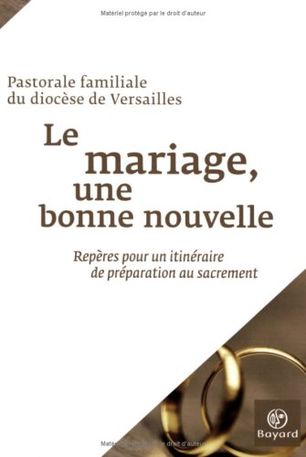Le mariage, une bonne nouvelle : repères pour un itinéraire de préparation au sacrement