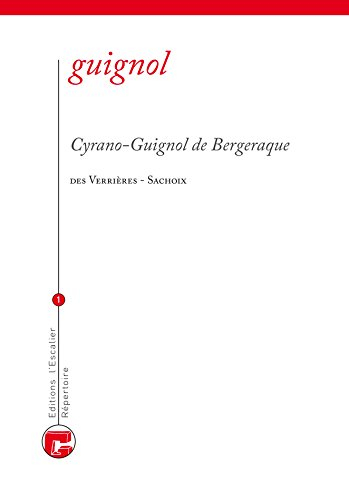 Répertoire écrit du théâtre de Guignol. Vol. 1. Cyrano-Guignol de Bergeraque : drame héroïque en cin