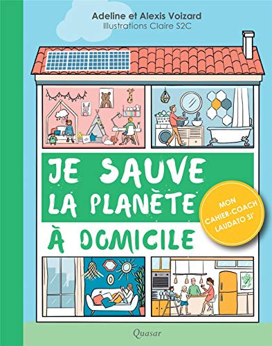 Je sauve la planète à domicile : mon cahier-coach Laudato Si'