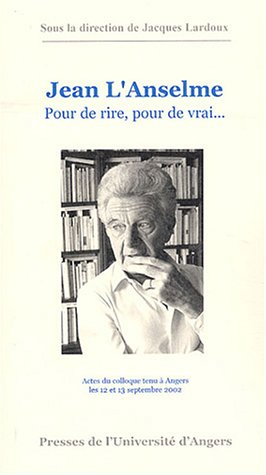Jean L'Anselme : pour de rire, pour de vrai : actes du colloque tenu à Angers les 12 et 13 septembre