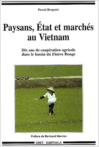 Paysans, Etat et marchés au Vietnam : dix ans de coopération agricole dans le bassin du fleuve Rouge