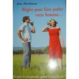 règles pour faire parler votre homme : et pour le comprendre quand il ne parle pas