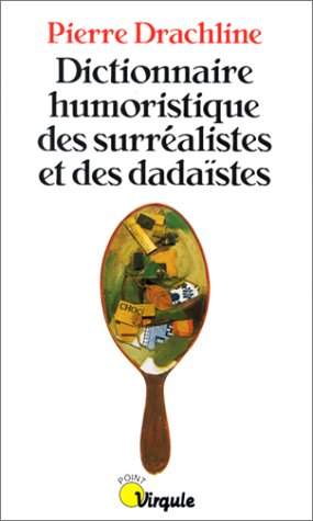 Dictionnaire humoristique des surréalistes et des dadaïstes