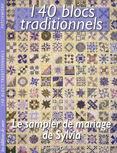 140 blocs traditionnels : le sampler de mariage de Sylvia d'après ELM Creek Quilts : l'histoire vrai