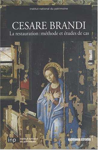 Cesare Brandi : la restauration : méthodes et études de cas