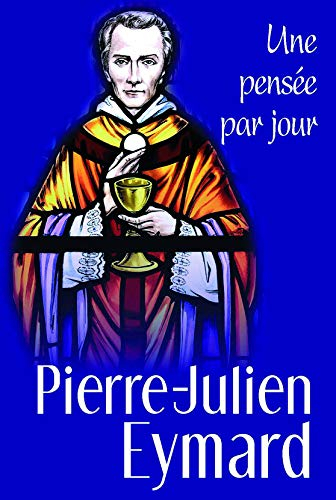 Pierre-Julien Eymard : une pensée par jour