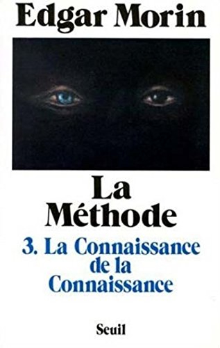 La Méthode. Vol. 3-1. La Connaissance de la connaissance : anthropologie de la connaissance