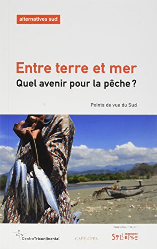 Alternatives Sud, n° 1 (2017). Entre terre et mer : quel avenir pour la pêche ? : points de vue du S