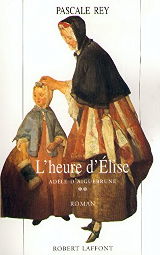 Adèle d'Aiguebrune. Vol. 2. L'heure d'Elise