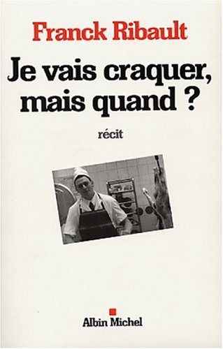 Je vais craquer mais quand ?