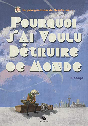 Les pérégrinations de Deirdre ou Pourquoi j'ai voulu détruire ce monde