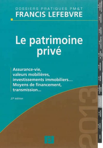 Le patrimoine privé 2013 : assurance-vie, valeurs mobilières, investissements immobiliers... : moyen