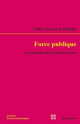 Force publique : une sociologie de l'institution policière