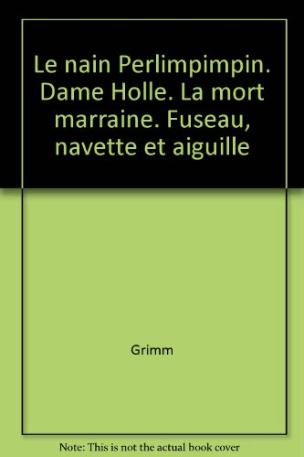 le nain perlimpimpin. dame holle. la mort marraine. fuseau, navette et aiguille