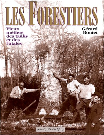 Les forestiers : vieux métiers des taillis et des futaies
