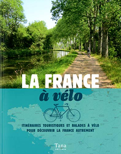 La France à vélo : itinéraires touristiques et balades à vélo pour découvrir la France autrement