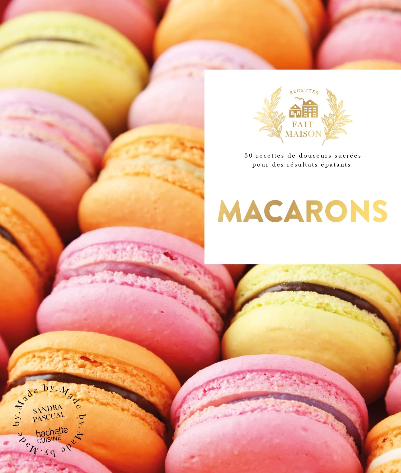Macarons : 30 recettes de douceurs sucrées pour des résultats épatants