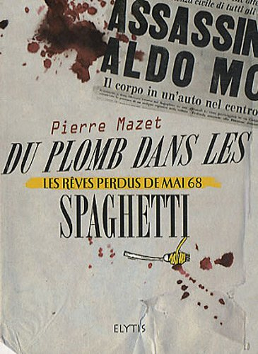 Les rêves perdus de mai 68. Du plomb dans les spaghetti