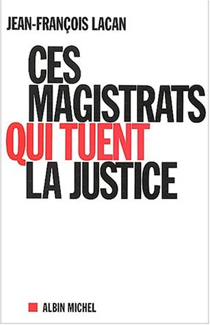 Ces magistrats qui tuent la justice
