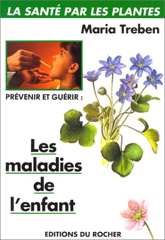 Prévenir et guérir les maladies de l'enfant