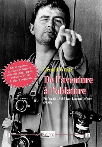 De l'aventure à l'oblature : grand reporter, directeur de l'agence de presse photo Sygma, rédacteur 