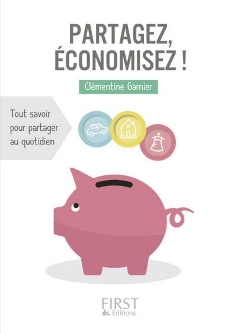 Partagez, économisez ! : tout savoir pour partager au quotidien