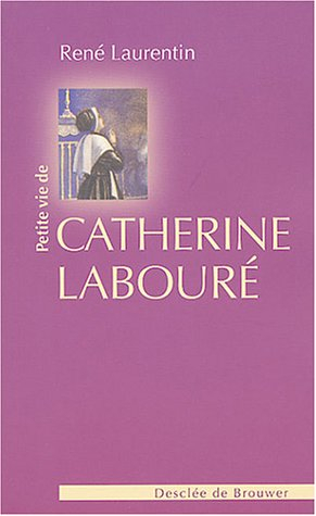 Petite vie de Catherine Labouré : voyante de la rue du Bac et servante des pauvres
