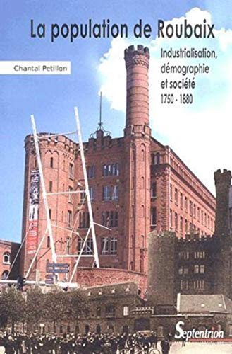La population de Roubaix : industrialisation, démographie et société 1750-1880