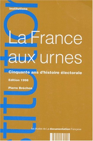 La France aux urnes : cinquante ans d'histoire électorale