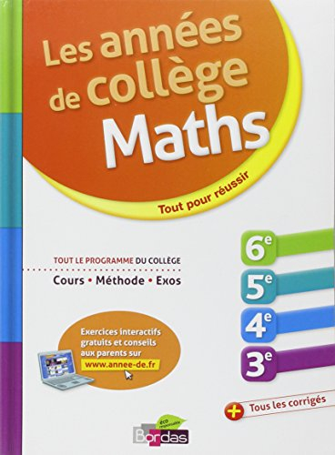 Maths, les années de collège : 6e, 5e, 4e, 3e : tout pour réussir