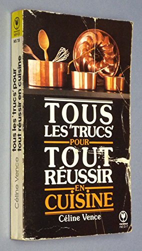 Tous les trucs pour tout réussir en cuisine
