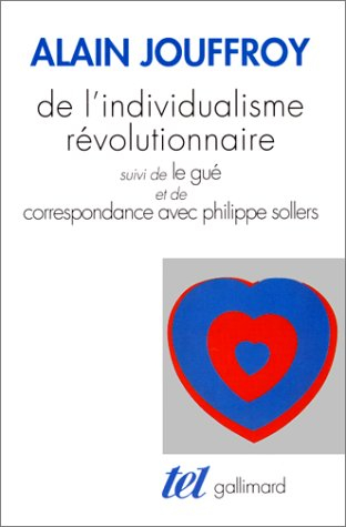 De l'individualisme révolutionnaire. Le gué. Correspondance avec Philippe Sollers